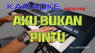 AKU BUKAN PINTU,CIPT:LOELA DRAKEL, KARAOKE NADA PRIA.