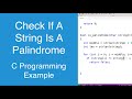 Check If A String Is A Palindrome | C Programming Example