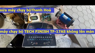 TECH FINISH TF 17AS, sửa máy chạy bộ  Thanh Hoá,  sửa máy chạy TECH FINISH TF 17AS ko lên màn hình,