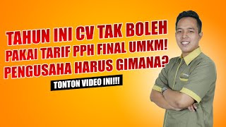 INGAT! TAHUN INI CV SUDAH TIDAK BISA PAKAI TARIF PPH FINAL UMKM! | BISNIS | DCONSULTING