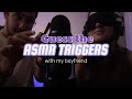 GUESS THE ASMR TRIGGER WITH MY BOYFRIEND ♡