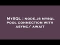 MySQL : node.js mysql pool connection with async/ await