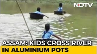 Watch: Kids Cross River In Aluminium Pots To Reach School In Assam