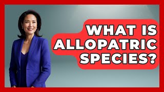 What Is Allopatric Species? - Biology For Everyone