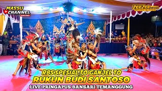 RBS SPESIAL TO GANJEL TO KUDA KEPANG RUKUN BUDI SANTOSO LIVE PRINGAPUS BANSARI TEMANGGUNG