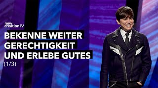 Bekenne weiter Gerechtigkeit und erlebe Gutes 1/3 I Joseph Prince I New Creation TV Deutsch