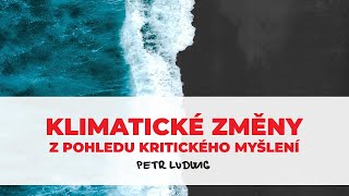 Petr Ludwig: Klimatické změny z pohledu kritického myšlení (záznam z konf. Kritické myšlení 2019)