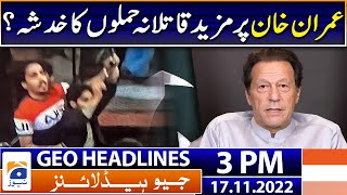 Geo News Headlines Today 3 PM | Imran Khan's interview | 17 November 2022