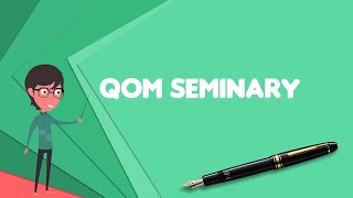 What is Qom Seminary? Explain Qom Seminary, Define Qom Seminary, Meaning of Qom Seminary