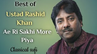 Ae re sakhi more Piya - Ustad Rashid Khan | classical song | ustad rashid khan.