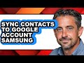 How to Sync Contacts to Google Account Samsung (easy Method)