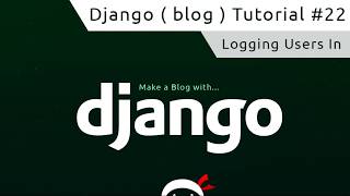 Django Tutorial #22 - Logging Users In