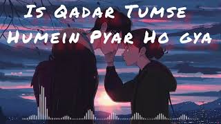 Is Qadar Tumse Humein Pyar Ho Gya (Slowed and Reverb) ll #lofi