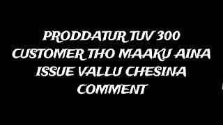 PRODDATUR TUV300 CUSTOMER ISSUE WITH US