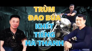 Điểm danh Trùm ĐAO BÚA khét tiếng Hà Thành