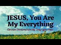 Jesus You Are My Everything | Christian Inspirational Song