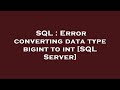 SQL : Error converting data type bigint to int [SQL Server]