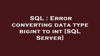 SQL : Error converting data type bigint to int [SQL Server]