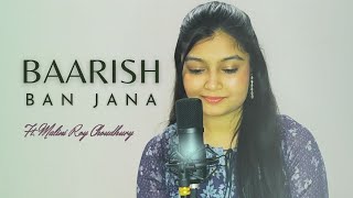 Baarish Ban Jana I Love Song I Female Cover