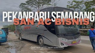 TERCEPAT DIJALURNYA‼️NAIK SAN YANG JARANG DIEKSPOS⁉️TRIP PEKANBARU-SEMARANG With PO SAN AC BISNIS