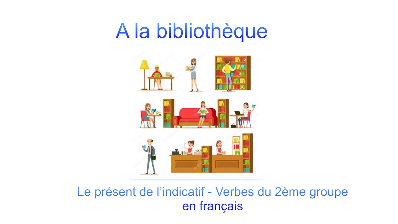 A La Bibliothèque - Verbes 2ème Groupe Présent De L'indicatif A1, A2 ...