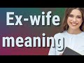 Ex-wife | meaning of Ex-wife