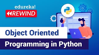 Object Oriented Programming in Python | Python OOPs Tutorial | Edureka | Python Rewind - 3