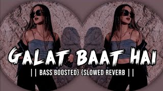 Galat Baat Hai Song || Slowed Reverb Song || @lofimusicchannel3935