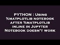 PYTHON : Using %matplotlib notebook after %matplotlib inline in Jupyter Notebook doesn't work