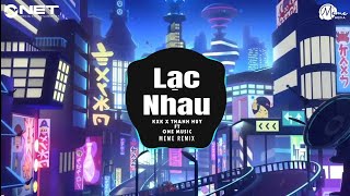 Lạc Nhau (Meme Remix) - KxK x Thanh Huy | Nhạc Trẻ Remix 2023 Cực Căng