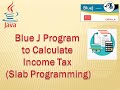 Blue J Program to Calculate Income Tax (Slab Programming)