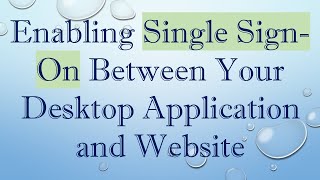 Enabling Single Sign-On Between Your Desktop Application and Website