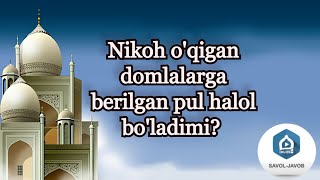 Nikoh oʻqigan domlalarga berilgan pul halol bo'ladimi? | Shayx Sodiq Samarqandiy