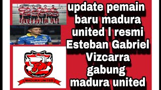 pemain baru pemain madura united l resmi Esteban Gabriel Vizcarra gabung madura united