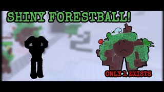 SHOWCASING SHINY FORESTBALL! ITS INSANE (ONLY 1 EXISTS)