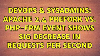 DevOps \u0026 SysAdmins: Apache 2.4 Prefork vs. PHP-FPM Event shows sig decrease in requests per second