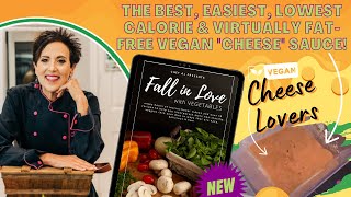 The BEST, Easiest, Lowest Calorie and Virtually Fat-Free Vegan "Cheese" Sauce