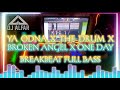 DJ YA ODNA X THE DRUM X BROKEN ANGEL X ONE DAY  BREAKBEAT FULL BASS