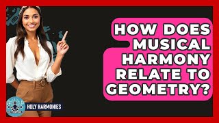 How Does Musical Harmony Relate To Geometry? - Holy Harmonies