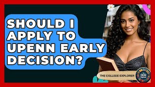 Should I Apply To UPenn Early Decision? - The College Explorer