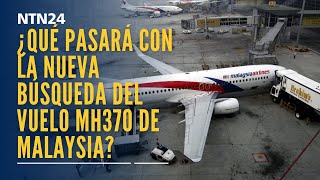 ¿Qué pasará con la nueva búsqueda del vuelo MH370 de Malaysia Airlines?