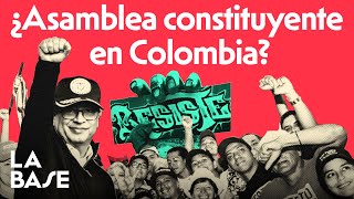 La Base 4x107 | Gustavo Petro plantea una Asamblea Constituyente en Colombia
