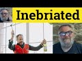 🔵 Inebriated Meaning - Inebriate Definition - Ebriate Defined - Inebriate Inebriated Ebriate