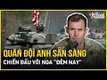 Tướng Anh tuyên bố: Sẵn sàng đối đầu Nga 'ngay đêm nay' sau vụ tấn công bằng tên lửa Oreshnik