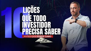 10 Lições que todo Investidor precisa saber (Antes que custe caro)