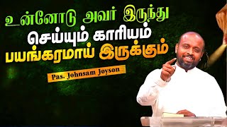 உன்னோடு அவர் இருந்து செய்யும் காரியம் பயங்கரமாய் இருக்கும் | Pas.Johnsam Joyson