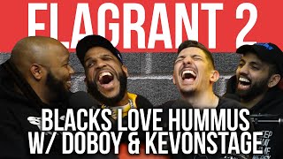 Blacks Love Hummus w/ Doboy & KevOnStage |Full Episode| Flagrant 2 with Andrew Schulz & Akaash Singh