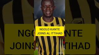 Ngolo Kante Joins Al Ittihad From Chelsea #ngolokante