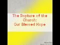 The Rapture Of The Church - Our Blessed Hope