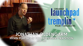 Organist Launchpad | Jonathan Oldengarm, Part 1: Hymn Playing in the Protestant Tradition